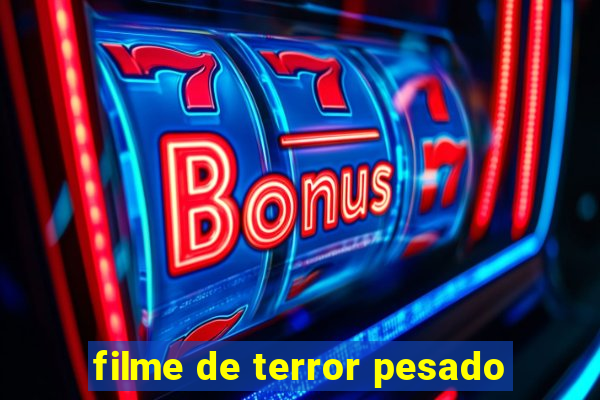 filme de terror pesado